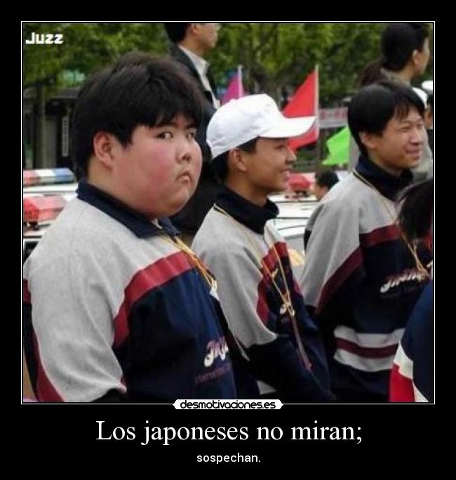 Los japoneses no miran; - 