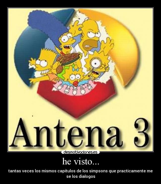 he visto... - tantas veces los mismos capitulos de los simpsons que practicamente me
se los dialogos