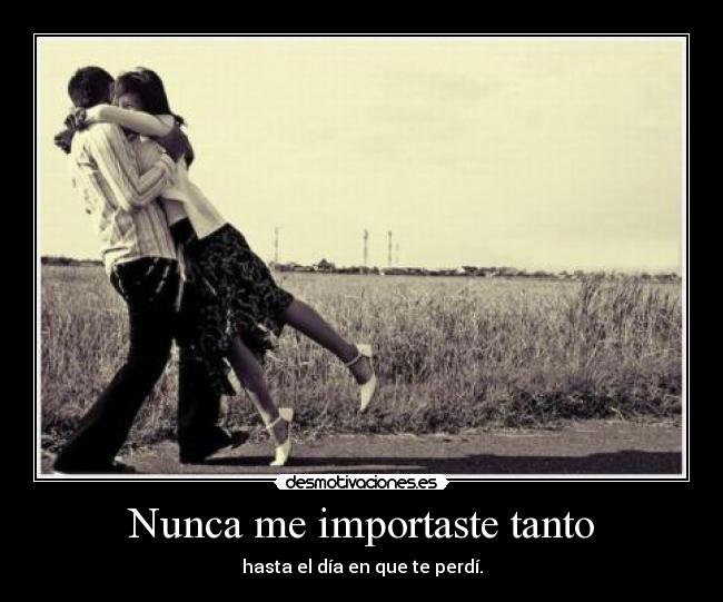 Nunca me importaste tanto - 