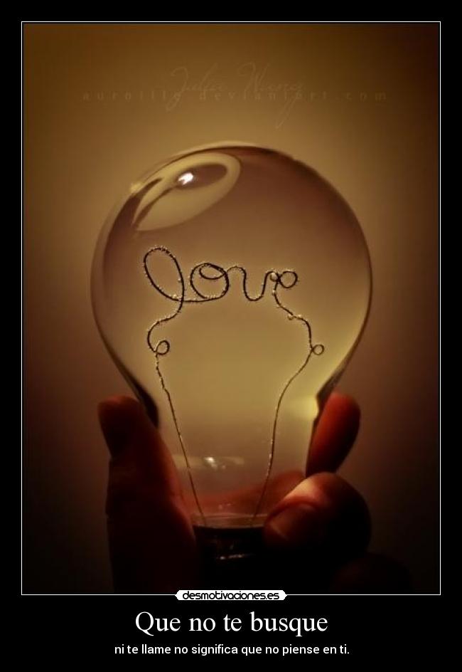 Que no te busque - ni te llame no significa que no piense en ti.