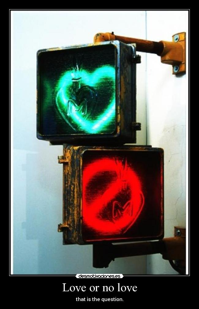 Love or no love - that is the question.
