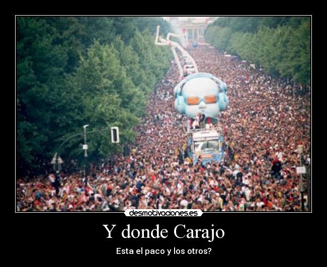 Y donde Carajo - Esta el paco y los otros?