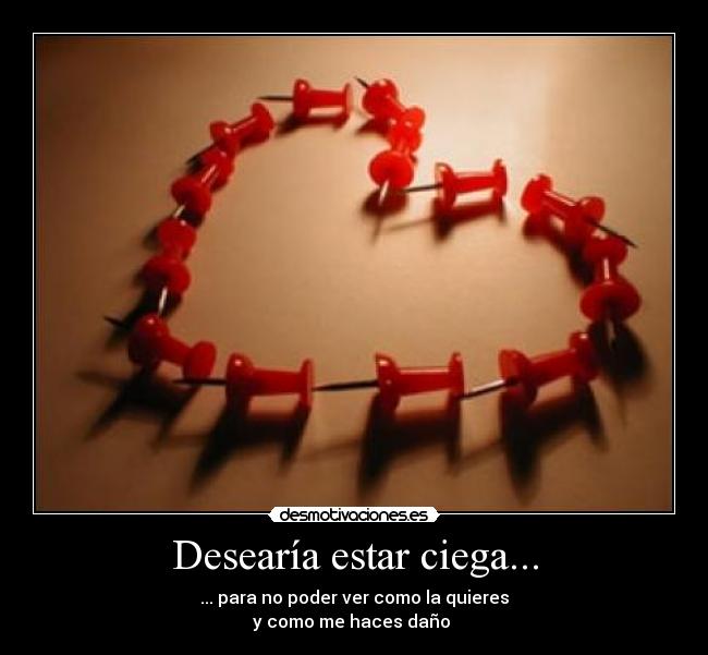 Desearía estar ciega... - 