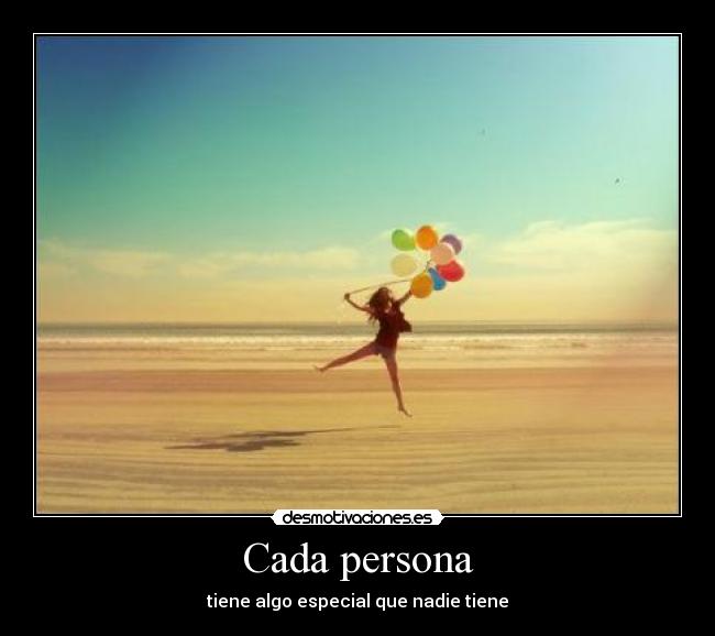 Cada persona - tiene algo especial que nadie tiene
