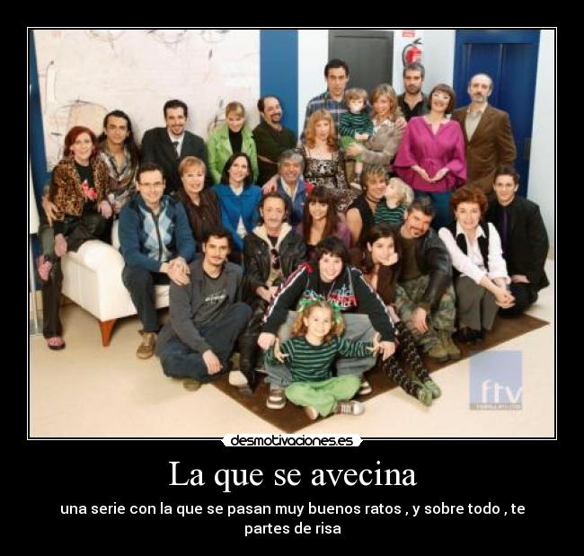 La que se avecina - una serie con la que se pasan muy buenos ratos , y sobre todo , te partes de risa