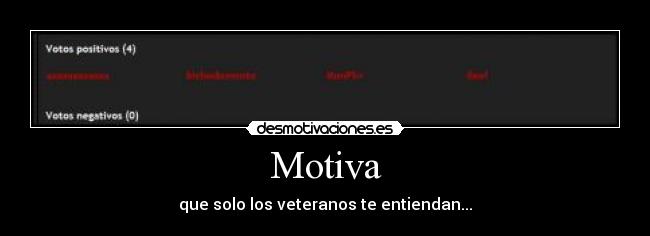 Motiva - que solo los veteranos te entiendan...
