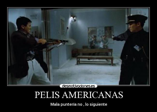 PELIS AMERICANAS - Mala puntería no , lo siguiente