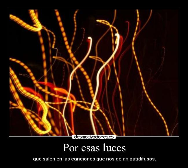 Por esas luces - que salen en las canciones que nos dejan patidifusos.