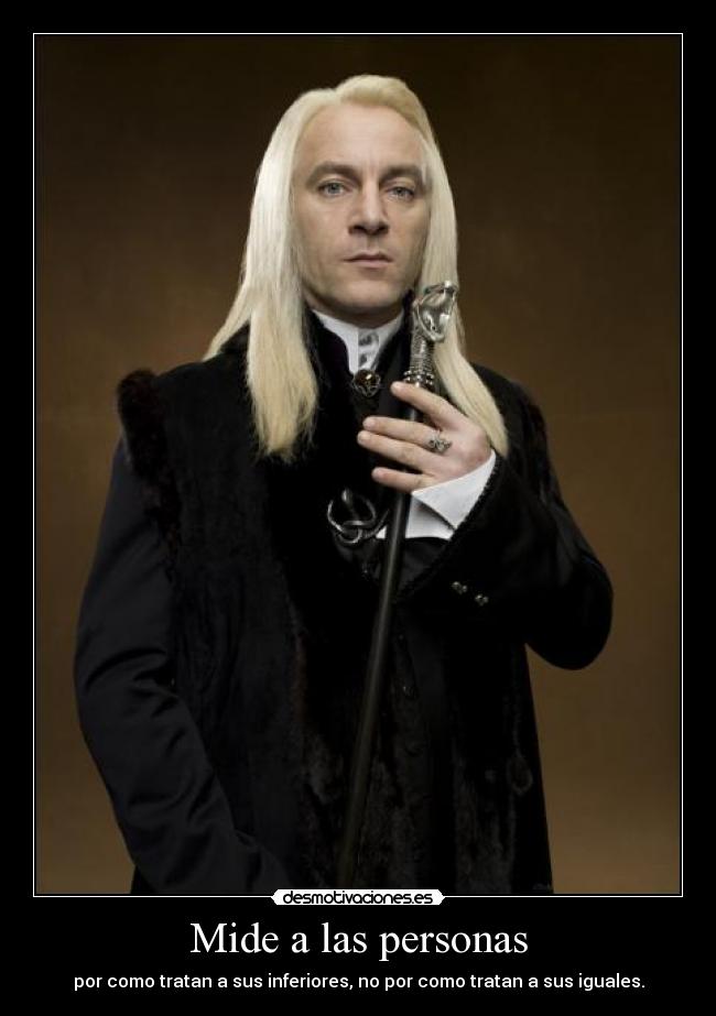 carteles lucius malfoy harry potter iguales personas medir valor trato dobby desmotivaciones