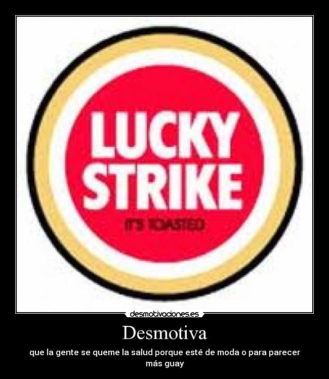 Desmotiva - que la gente se queme la salud porque esté de moda o para parecer más guay