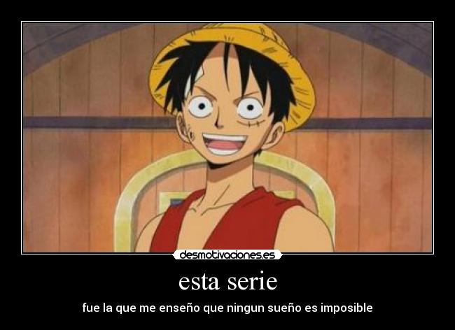 esta serie - fue la que me enseño que ningun sueño es imposible