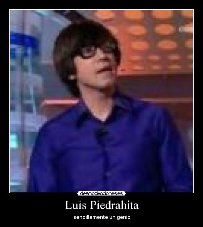 Luis Piedrahita - sencillamente un genio