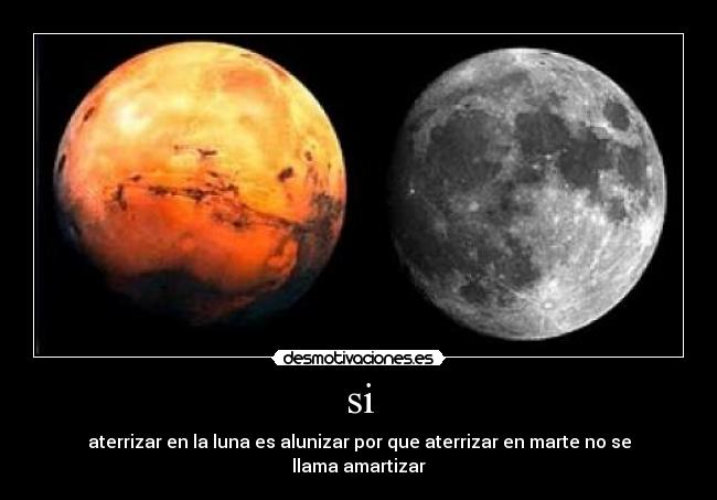 si - aterrizar en la luna es alunizar por que aterrizar en marte no se llama amartizar