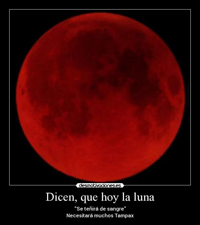 Dicen, que hoy la luna -