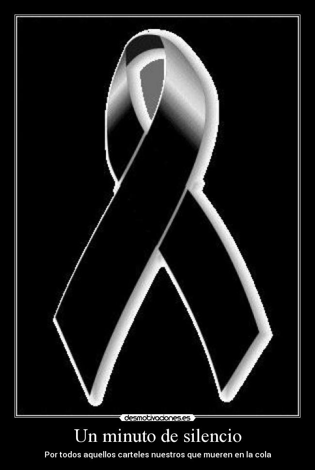 Un minuto de silencio - Por todos aquellos carteles nuestros que mueren en la cola