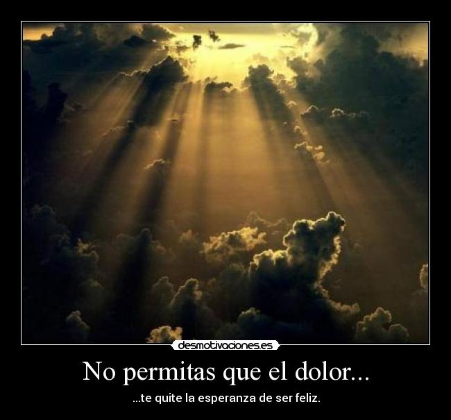 No permitas que el dolor... - 