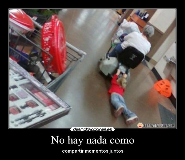 No hay nada como - compartir momentos juntos