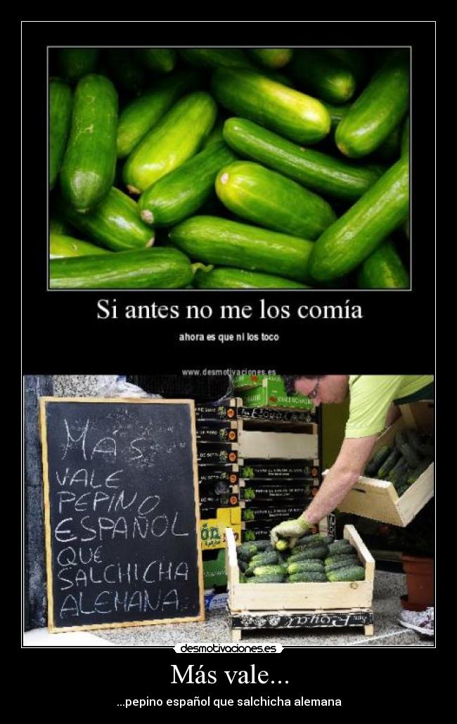 Más vale... - ...pepino español que salchicha alemana
