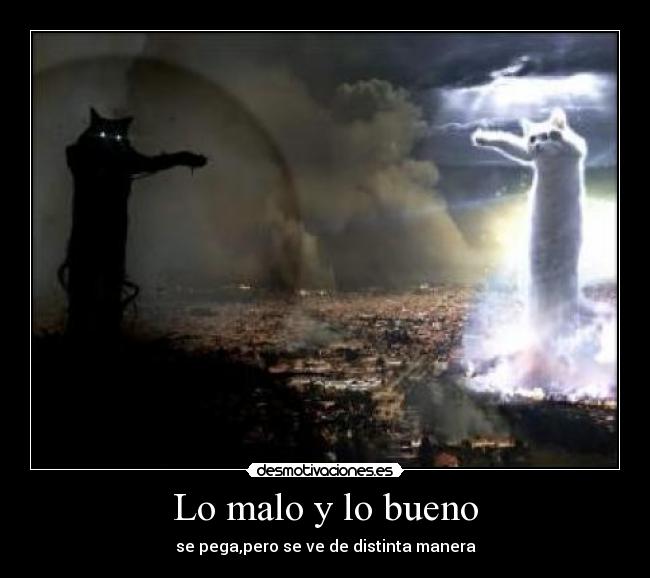 Lo malo y lo bueno - se pega,pero se ve de distinta manera