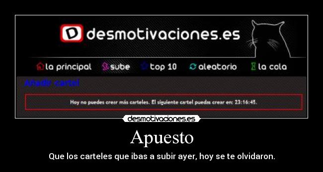 Apuesto - Que los carteles que ibas a subir ayer, hoy se te olvidaron.