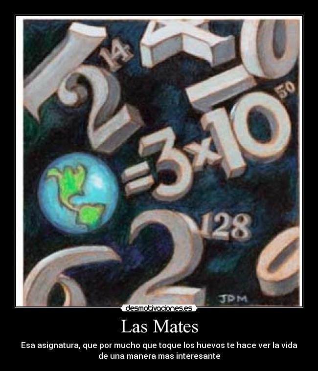 Las Mates - Esa asignatura, que por mucho que toque los huevos te hace ver la vida
de una manera mas interesante