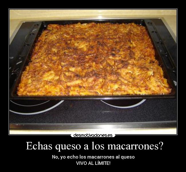 Echas queso a los macarrones? -