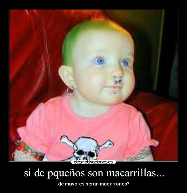 si de pqueños son macarrillas... - 