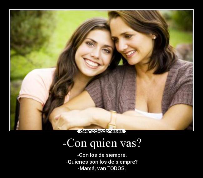 -Con quien vas? -