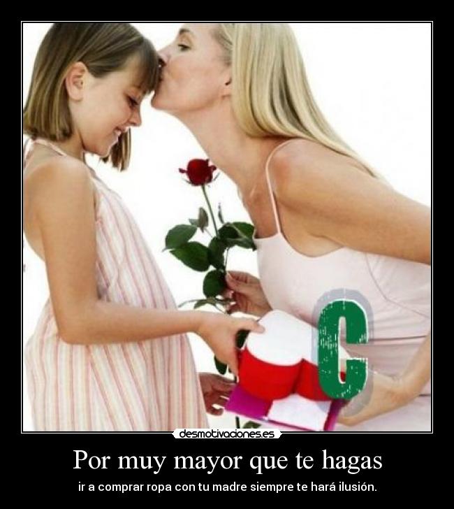 Por muy mayor que te hagas - ir a comprar ropa con tu madre siempre te hará ilusión.