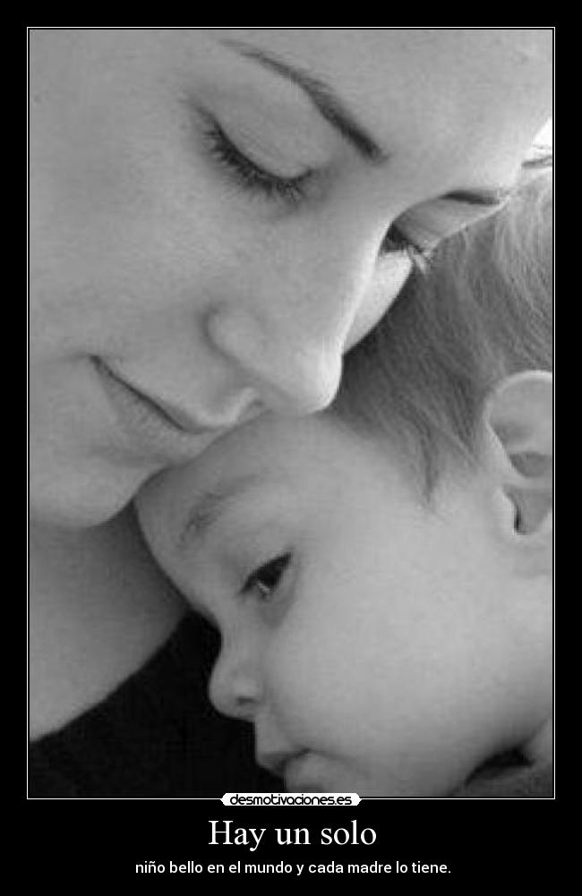 Hay un solo -  niño bello en el mundo y cada madre lo tiene.