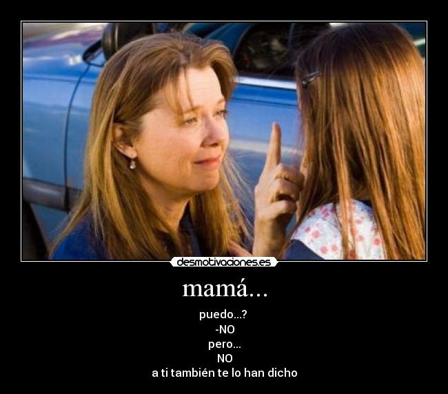 mamá... -