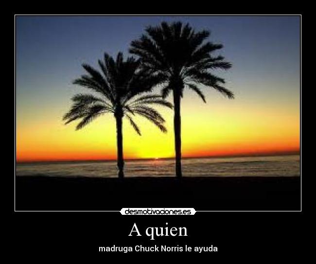 carteles quien madruga chuck norris ayuda desmotivaciones