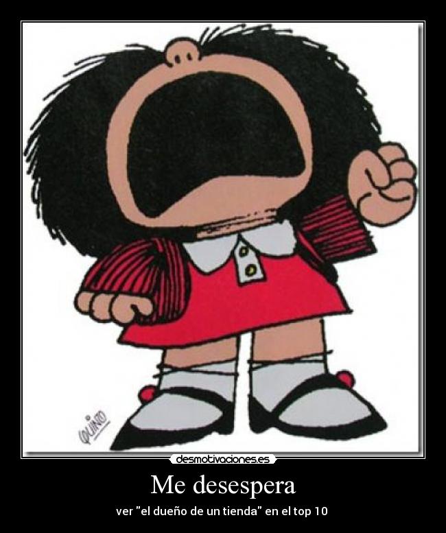 Me desespera - ver el dueño de un tienda en el top 10 