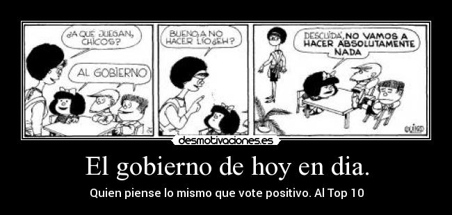 El gobierno de hoy en dia. -