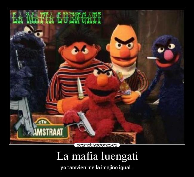La mafia luengati - yo tamvien me la imajino igual...