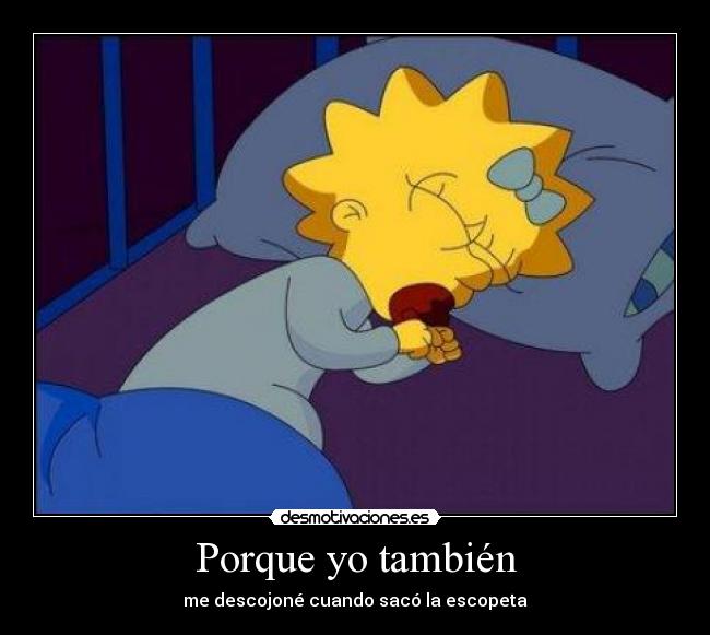 Porque yo también - me descojoné cuando sacó la escopeta