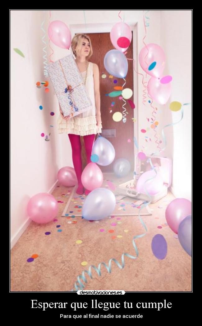 Esperar que llegue tu cumple - Para que al final nadie se acuerde