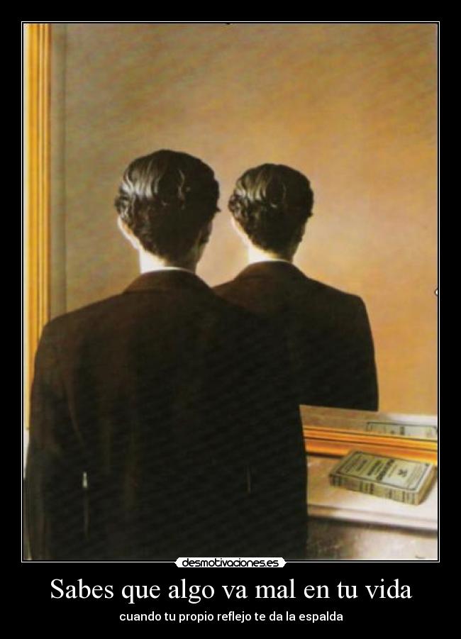 Sabes que algo va mal en tu vida - cuando tu propio reflejo te da la espalda