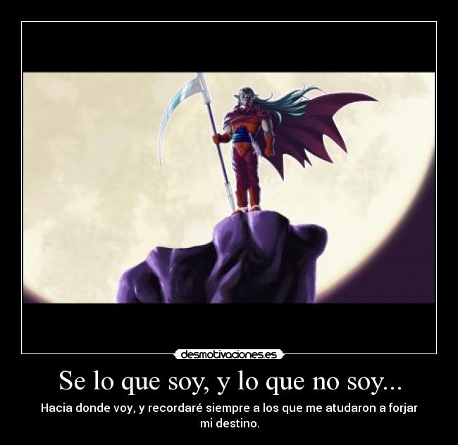 Se lo que soy, y lo que no soy... -