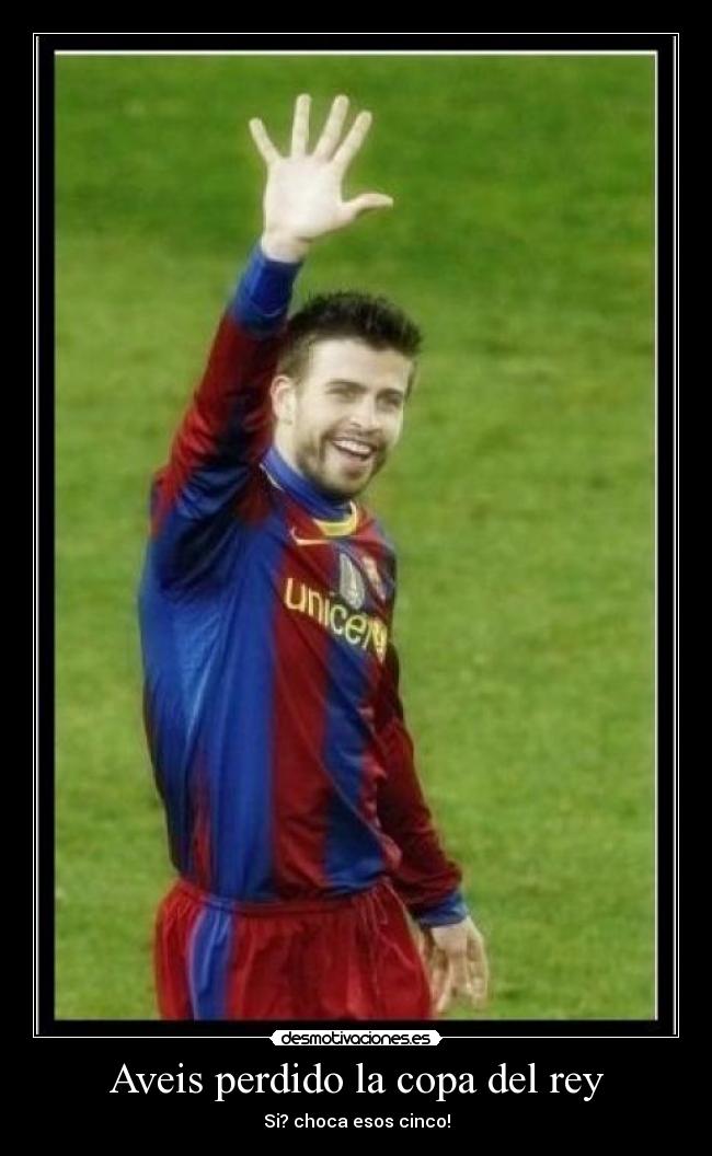 Aveis perdido la copa del rey -