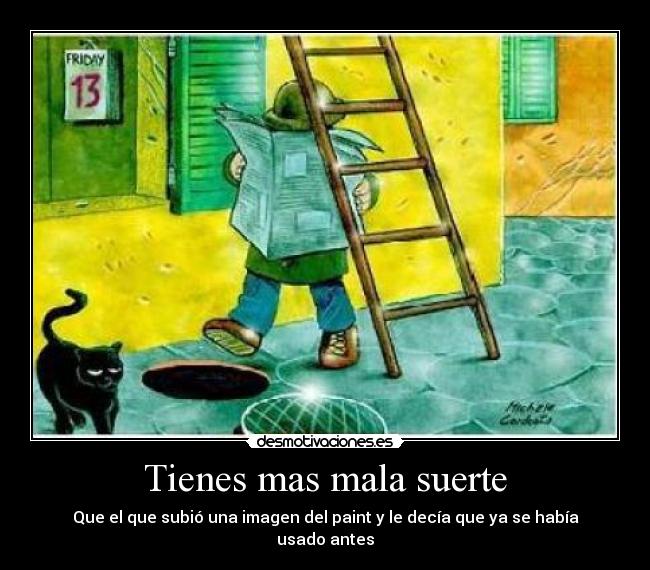 Tienes mas mala suerte -