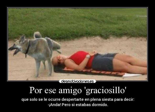 Por ese amigo graciosillo - 