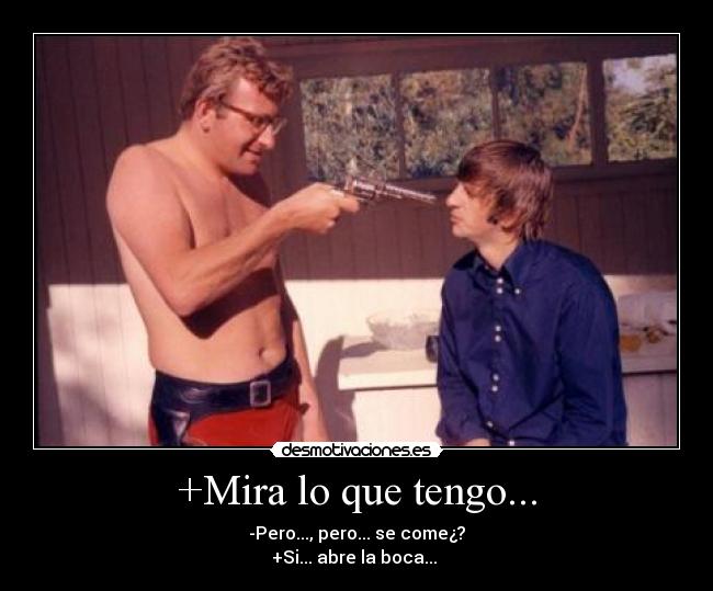 +Mira lo que tengo... -