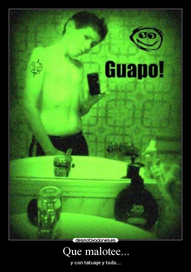 Que malotee... -