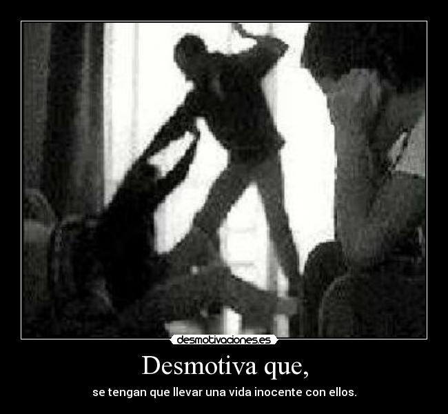 Desmotiva que, - 