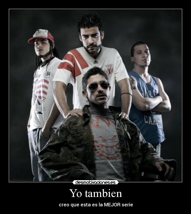 Yo tambien - creo que esta es la MEJOR serie