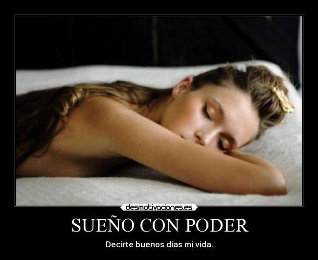 SUEÑO CON PODER - Decirte buenos días mi vida.