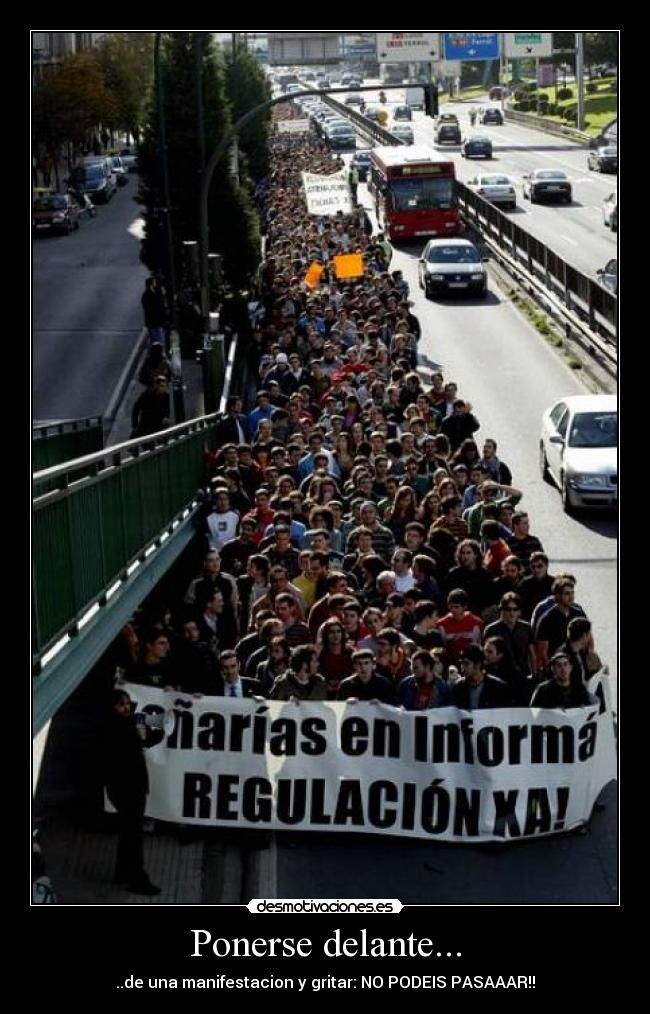 Ponerse delante... - ..de una manifestacion y gritar: NO PODEIS PASAAAR!!