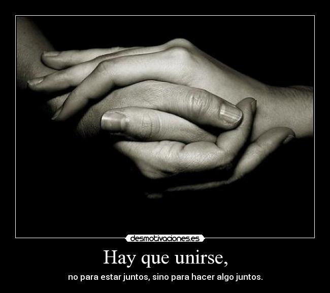 Hay que unirse, -