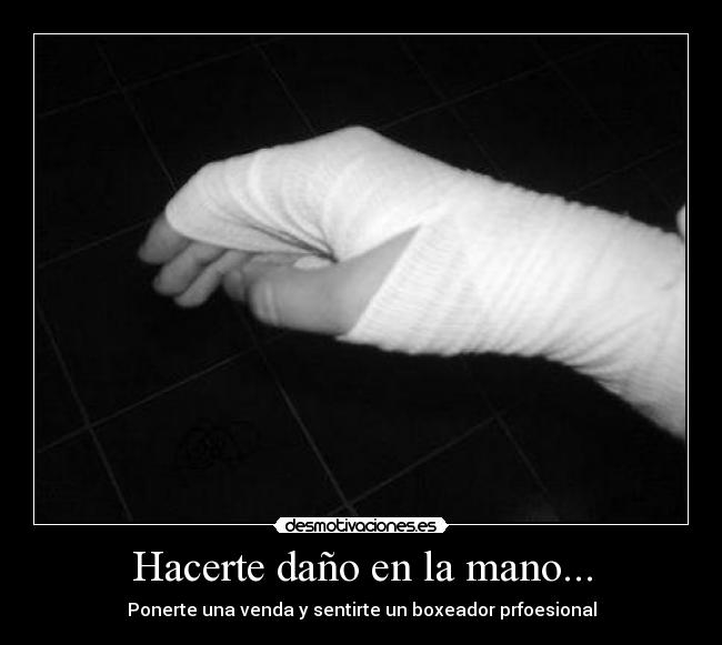 Hacerte daño en la mano... - 